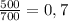 \frac{500}{700} =0,7