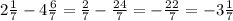 2 \frac{1}{7} - 4 \frac{6}{7} = \frac{2}{7} - \frac{24}{7} = - \frac{22}{7} = -3 \frac{1}{7}