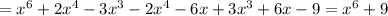 = x^{6}+2 x^{4}-3 x^{3}-2 x^{4} -6x+3 x^{3}+ 6x -9 = x^{6} +9