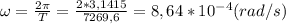 \omega=\frac{2\pi}{T}=\frac{2*3,1415}{7269,6}=8,64*10^{-4}(rad/s)