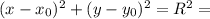 (x-x_0)^2+(y-y_0)^2=R^2=