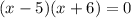 (x-5)(x+6)=0