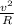 \frac{ v^{2}}{R}