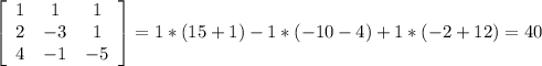 \left[\begin{array}{ccc}1&1&1\\2&-3&1\\4&-1&-5\end{array}\right]=1*(15+1)-1*(-10-4)+1*(-2+12)=40