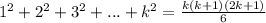 1^2+2^2+3^2+...+k^2=\frac{k(k+1)(2k+1)}{6}