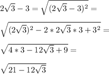 2\sqrt{3}-3=\sqrt{(2\sqrt{3}-3)^2}=\\\\\sqrt{(2\sqrt{3})^2-2*2\sqrt{3}*3+3^2}=\\\\\sqrt{4*3-12\sqrt{3}+9}=\\\\\sqrt{21-12\sqrt{3}}