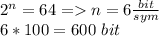 2^n=64=n=6\frac{bit}{sym}\\6*100=600\ bit