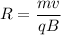 R= \dfrac{mv}{qB}