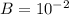 B=10^{-2}