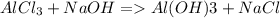 AlCl_3 + NaOH = Al(OH)3 + NaCl