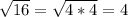 \sqrt{16}= \sqrt{4*4}=4