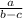 \frac{a}{b-c}