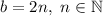 b = 2n, \ n \in \mathbb{N}