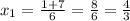 x_{1}= \frac{1+7}{6}=\frac{8}{6}=\frac{4}{3}