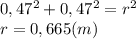 0,47^2+0,47^2=r^2\\r=0,665(m)