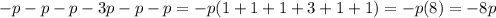 \displaystyle -p-p-p-3p-p-p=-p(1+1+1+3+1+1)=-p(8)= -8p