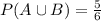 P(A\cup B)=\frac{5}{6}