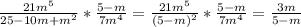 \frac{21m^5}{25-10m+m^2} * \frac{5-m}{7m^4}= \frac{21m^5}{(5-m)^2} * \frac{5-m}{7m^4}= \frac{3m}{5-m}