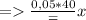 = \frac{0,05*40}=x