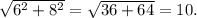 \sqrt{ 6^{2} +8^{2} } = \sqrt{36+64} =10.