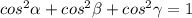 cos ^{2} \alpha +cos^{2} \beta +cos^{2}\gamma =1