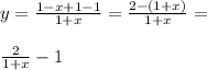 y=\frac{1-x+1-1}{1+x}=\frac{2-(1+x)}{1+x}=\\\\\frac{2}{1+x}-1