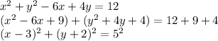 x^2+y^2-6x+4y=12\\(x^2-6x+9)+(y^2+4y+4)=12+9+4\\(x-3)^2+(y+2)^2=5^2