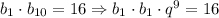 b _{1}\cdot b _{10}=16\Rightarrow b _{1} \cdot b _{1} \cdot q ^{9} =16