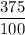 \dfrac{375}{100}