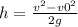 h= \frac{v ^{2} -v0 ^{2} }{2g}