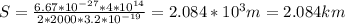 S= \frac{6.67*10 ^{-27}*4*10 ^{14} }{2*2000*3.2*10 ^{-19} } =2.084*10 ^{3} m=2.084km