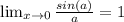 \lim_{x \to 0} \frac{sin(a)}{a}=1