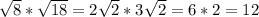 \sqrt{8} * \sqrt{18} =2 \sqrt{2} *3 \sqrt{2} =6*2=12