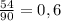 \frac{54}{90} = 0,6