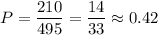 P= \dfrac{210}{495} = \dfrac{14}{33} \approx 0.42