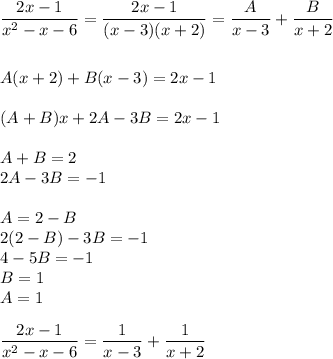 \dfrac{2x-1}{x^2-x-6} = \dfrac{2x-1}{(x-3)(x+2)}=\dfrac{A}{x-3}+\dfrac{B}{x+2}\\\\\\A(x+2)+B(x-3)=2x-1\\\\(A+B)x+2A-3B=2x-1\\\\A+B=2\\2A-3B=-1\\\\A=2-B\\2(2-B)-3B=-1\\4-5B=-1\\B=1\\A=1\\\\\dfrac{2x-1}{x^2-x-6} =\dfrac{1}{x-3}+\dfrac{1}{x+2}