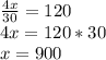 \frac{4x}{30} =120 \\ 4x=120*30 \\ x=900&#10;