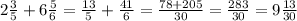 2\frac{3}{5}+6 \frac{5}{6}= \frac{13}{5} + \frac{41}{6} = \frac{78+205}{30} = \frac{283}{30} =9 \frac{13}{30}