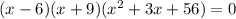 (x-6)(x+9)(x^2+3x+56)=0