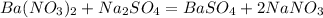 Ba(NO_3)_2 + Na_2SO_4 = BaSO_4 + 2NaNO_3