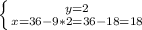 \left \{ {{y=2} \atop {x=36-9*2=36-18=18}} \right.