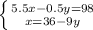 \left \{ {{5.5x-0.5y=98} \atop {x=36-9y}} \right.