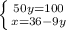 \left \{ {{50y=100} \atop {x=36-9y}} \right.