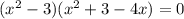 (x^2-3)(x^2+3 - 4x) = 0