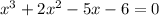 x^3 + 2x^2 - 5x -6 = 0