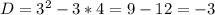 D=3^2-3*4=9-12=-3