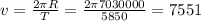 v= \frac{2 \pi R}{T} =\frac{2 \pi 7030000}{5850} =7551