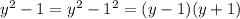 y^2-1=y^2-1^2=(y-1)(y+1)