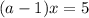 (a-1)x=5