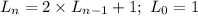 L_n=2\times L_{n-1}+1; \ L_0=1